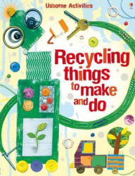 Recycling Things to Make and Do. Emily Bone and Leonie Pratt