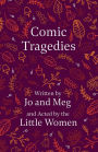 Comic Tragedies;Written by Jo and Meg and Acted by the Little Women