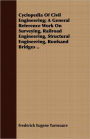 Cyclopedia of Civil Engineering; A General Reference Work on Surveying, Railroad Engineering, Structural Engineering, Roofsand Bridges ..