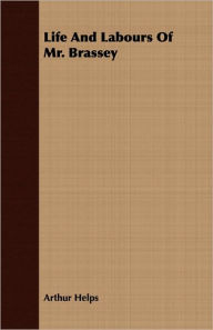 Life and Labours of Mr. Brassey