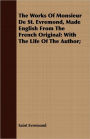 The Works of Monsieur de St. Evremond, Made English from the French Original: With the Life of the Author;