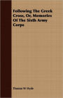 Following The Greek Cross, Or, Memories Of The Sixth Army Corps