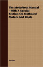 The Motorboat Manual - With a Special Section on Outboard Motors and Boats