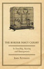 The Border Fancy Canary - Its Breeding, Rearing and Management