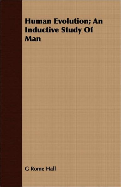 Human Evolution; An Inductive Study Of Man