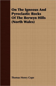 On the Igneous and Pyroclastic Rocks of the Berwyn Hills (North Wales)