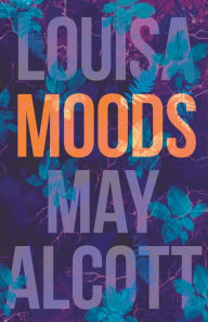 Title: Moods, Author: Louisa May Alcott