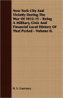 New York City and Vicinity During the War of 1812-15 - Being a Military, Civic and Financial Local History of That Period - Volume II.