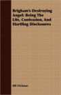 Brigham's Destroying Angel: Being the Life, Confession, and Startling Disclosures