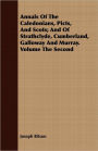 Annals Of The Caledonians, Picts, And Scots; And Of Strathclyde, Cumberland, Galloway And Murray. Volume The Second