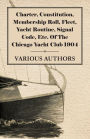 Charter, Constitution, Membership Roll, Fleet, Yacht Routine, Signal Code, Etc. Of The Chicago Yacht Club 1904