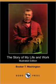 The Story of My Life and Work (Illustrated Edition) (Dodo Press)