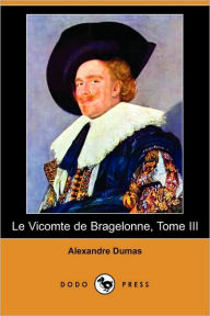 Title: Le Vicomte de Bragelonne, Tome III (Dodo Press), Author: Alexandre Dumas