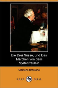 Die Drei Nusse, Und Das Marchen Von Dem Myrtenfraulein