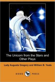 The Unicorn From The Stars And Other Plays (Dodo Press)
