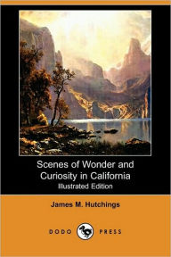 Scenes Of Wonder And Curiosity In California (Illustrated Edition)