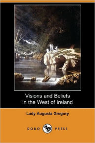 Visions And Beliefs In The West Of Ireland (Dodo Press)