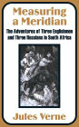 Measuring a Meridian: The Adventures of Three Englishmen and Three Russians in South Africa
