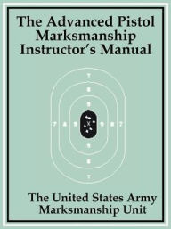 Advanced Pistol Marksmanship Instructor's Manual