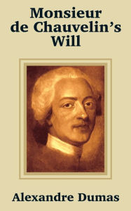 Title: Monsieur de Chauvelin's Will, Author: Alexandre Dumas