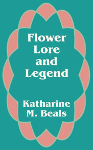 Title: Flower Lore and Legend, Author: Katharine M Beals