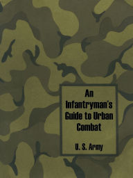 Title: An Infantryman's Guide to Urban Combat, Author: U S Army