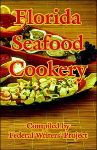 Title: Florida Seafood Cookery, Author: Federal Writers' Project
