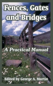 Title: Fences, Gates and Bridges: A Practical Manual, Author: George a Martin