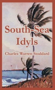 Title: South-Sea Idyls, Author: Charles Warren Stoddard