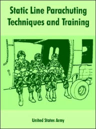 Title: Static Line Parachuting Techniques and Training, Author: United States Army