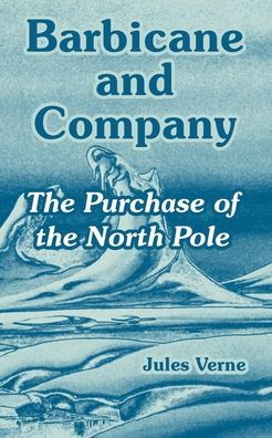 Barbicane and Company: The Purchase of the North Pole