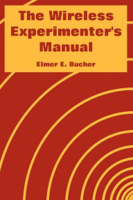 Title: The Wireless Experimenter's Manual, Author: Elmer E Bucher