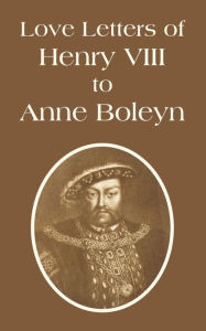 Love Letters Of Henry VIII To Anne Boleyn