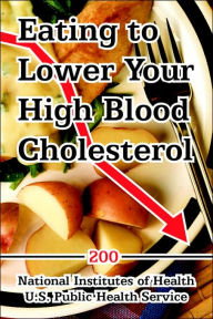 Title: Eating to Lower Your High Blood Cholesterol, Author: Institute National Institutes of Health