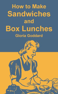 Title: How to Make Sandwiches and Box Lunches, Author: Gloria Goddard
