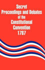 Secret Proceedings And Debates Of The Constitutional Convention, 1787