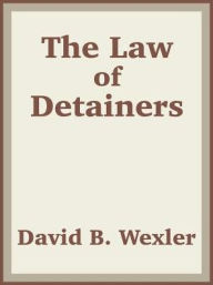 Title: The Law of Detainers, Author: David B. Wexler