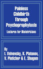 Painless Childbirth through Psychoprophylaxis: Lectures for Obstetricians