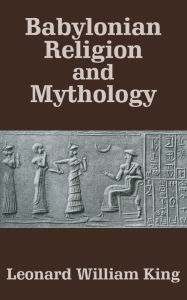 Title: Babylonian Religion and Mythology, Author: Leonard William King