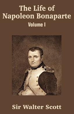 The Life of Napoleon Bonaparte (Volume I)