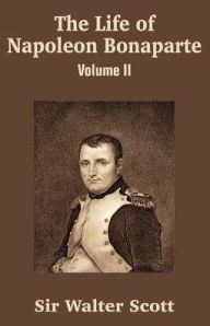 Title: The Life of Napoleon Bonaparte (Volume II), Author: Walter Scott