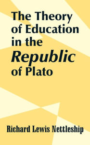 Title: The Theory of Education in the Republic of Plato, Author: Richard Lewis Nettleship