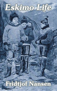 Title: Eskimo Life, Author: Fridtjof Nansen