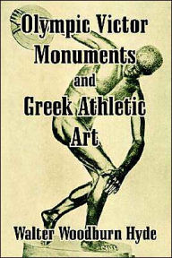 Title: Olympic Victor Monuments and Greek Athletic Art, Author: Walter Woodburn Hyde