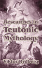 Researches In Teutonic Mythology