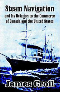 Steam Navigation And Its Relation To The Commerce Of Canada And The United States