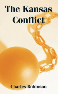 Title: The Kansas Conflict, Author: Charles Robinson