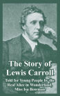 The Story of Lewis Carroll: Told for Young People by the Real Alice in Wonderland, Miss Isa Bowman