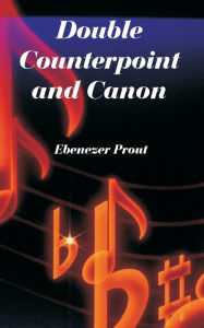 Title: Double Counterpoint and Canon, Author: Ebenezer Prout