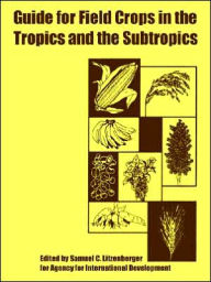 Title: Guide for Field Crops in the Tropics and the Subtropics, Author: Samuel C Litzenberger